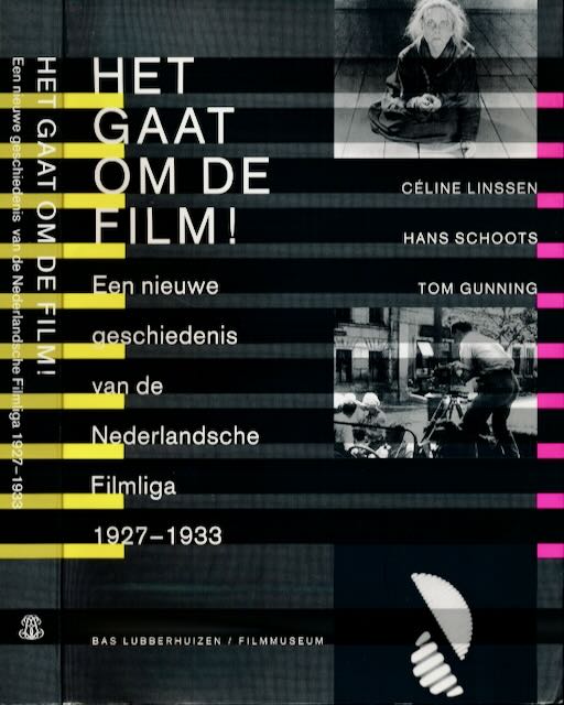 Linssen, Cline & Han Schoots, Tom Gunning - Het gaat om de film!: Een nieuwe geschiedenis van de Nederlandsche Filmliga, 1927-1933.