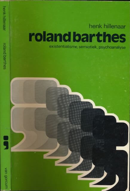 Hillenaar, Henk - Roland Barthes: Existentialisme, semiotiek, psychoanalyse.
