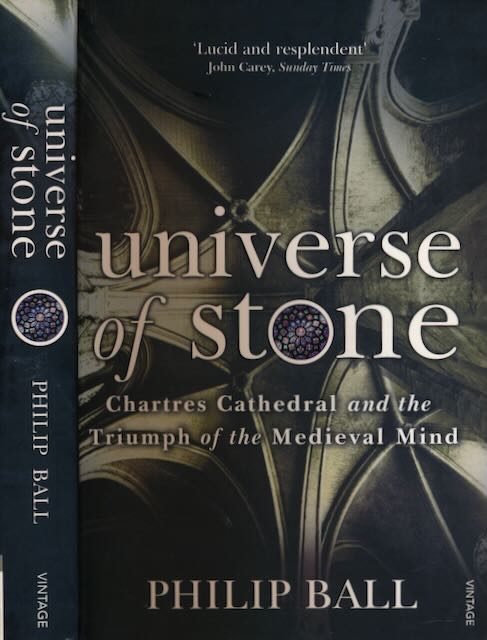 Ball, Philip - Universe of Stone: Chartres cathedral and the triumph of the medieval mind.