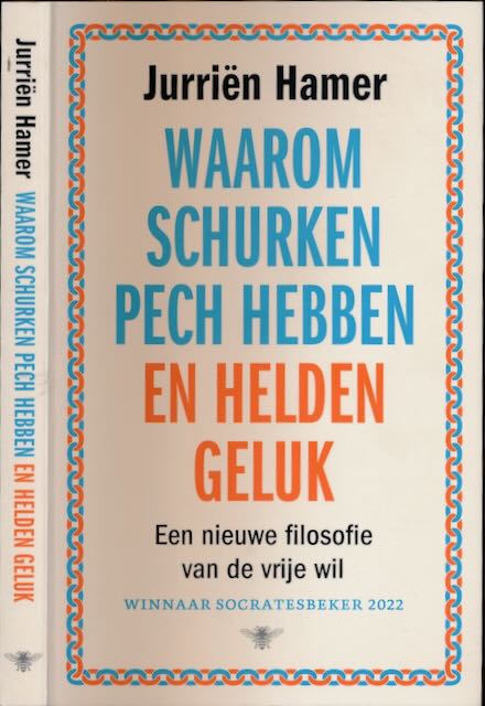 Hamer, Jurrin - Waarom Schurken Pech hebben en Helden Geluk: Een nieuwe filosofie van de vrije wil.