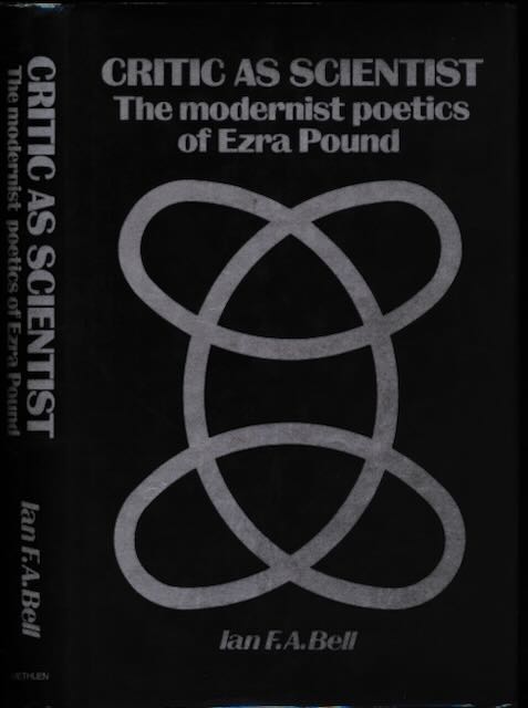 Bell, Ian F. A. - Critic as Scientist: The modernist poetics of Ezra Pound.