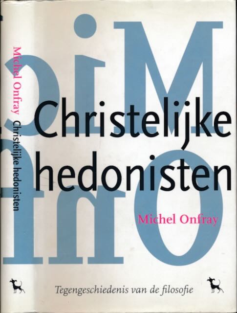 Onfray, Michel - Christelijke hedonisten: Tegengeschiedenis van de filosofie.