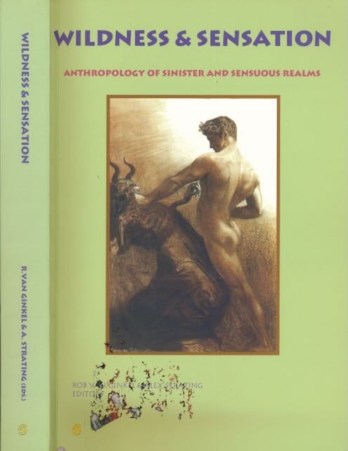 Ginkel, Rob van & Alex Strating (ed.) - Wildness & Sensation: Anthropology of sinister and sensuous realms.