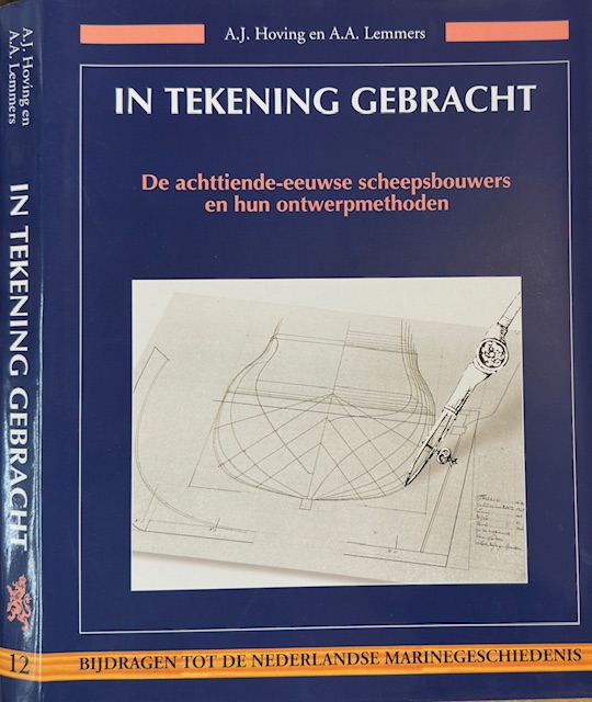 Hoving, A. J. & A. A. Lemmers - In Tekening Gebracht: De achttiende-eeuwse scheepsbouwers en hun ontwerpmethoden.