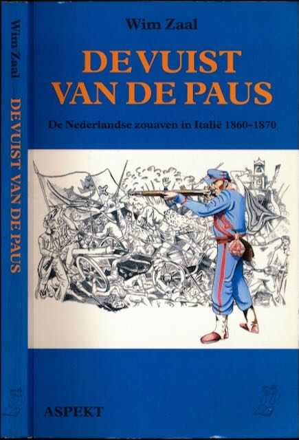 Zaal, Wim de - De Vuist van de paus: De Nederlandse zouaven in Itali 1860-1870.