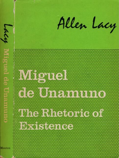 Lacy, Allen - Miguel de Unamuno: The rhetoric of existence.