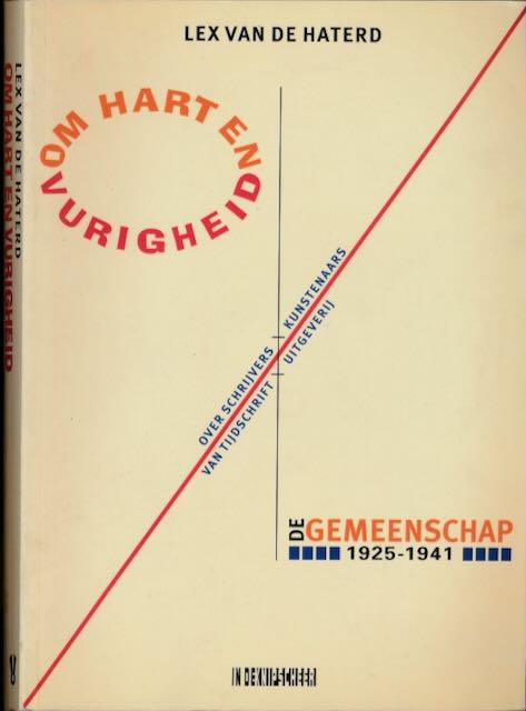 Haterd, Lex van de - Om Hart en Vurigheid: Over schrijvers en kunstenaars van tijdschrift en uitgeverij De Gemeenschap 1925-1941.
