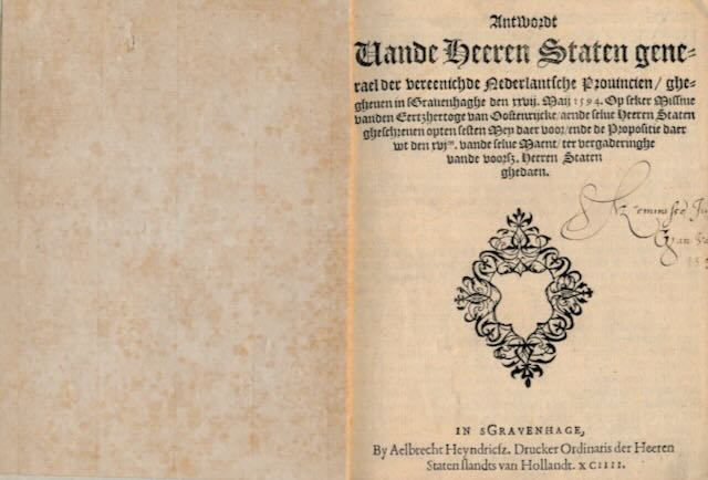  - Antwordt vande heeren Staten generael der vereenichde Nederlantsche Prouincien, ghegheuen in sGrauenhaghe den xxvij. Maij 1594. Op seker missiue vanden eertzhertoge van Oostenrijcke, aende selue heeren Staten gheschreuen opten sesten Mey daer voor, : Ende de propositie daer wt den xvjen. vande selue maent, ter vergaderinghe vande voorsz. heeren Staten ghedaen.