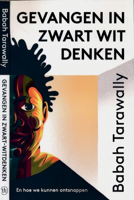 Tarawally, Babah - Gevangen in zwart-witdenken. : En hoe we kunnen ontsnappen.