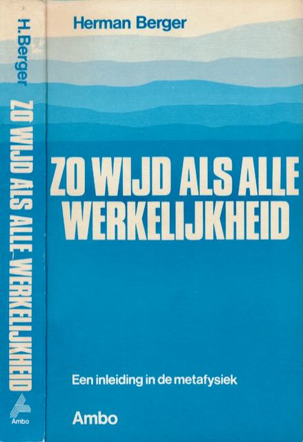 Berger, Herman - Zo wijd als de werkelijkheid: Een inleiding in de metafysiek.