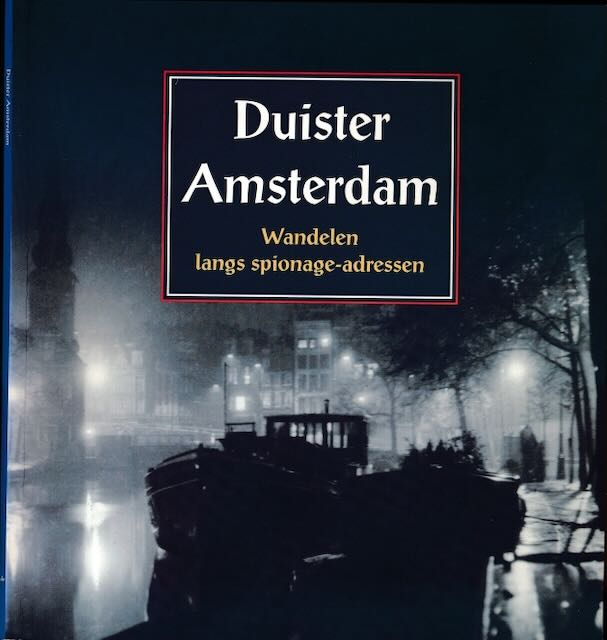  - Duister Amsterdam: Wandelen langs spionage-adressen.
