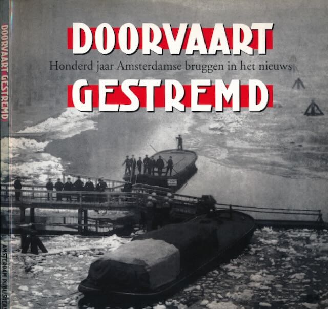 Stoovelaar, Hans - Doorvaart gestremd: Honderd jaar Amsterdamse bruggen in het nieuws.