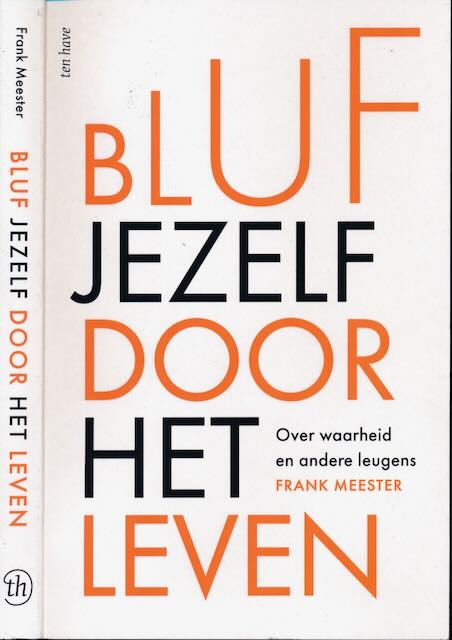 Meester, Frank - Bluf jezelf door het leven: Over waarheid en andere leugens.