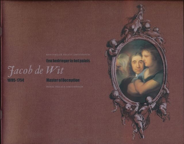  - Een bedrieger in het Paleis: Jacob de Wit, 1695-1754.