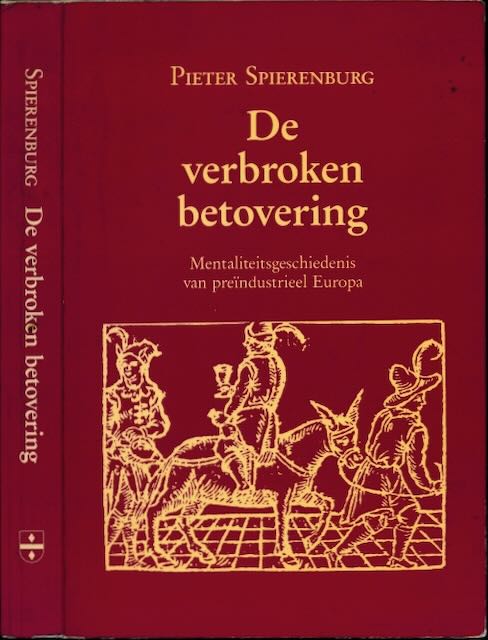Spierenburg, Pieter - Verbroken betovering: Mentaliteitsgeschiedenis van prendustrieel Europa.