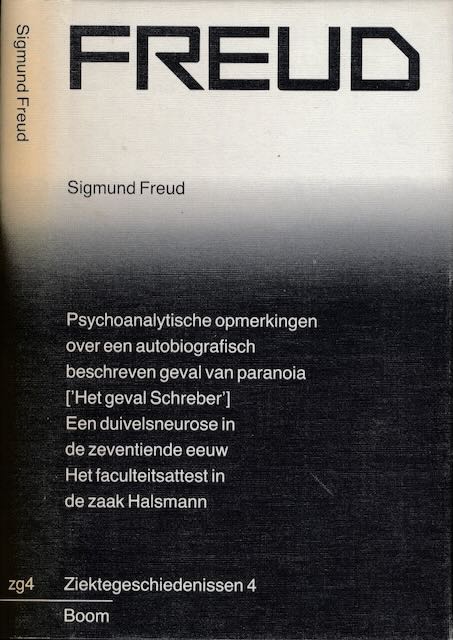 Freud, Sigmund - Ziektegeschiedenissen 4: Psychoanalytische opmerkingen over een autobiografisch beschreven geval van paranoia (dementia paranoides) [Het geval Schreber] Een duivelsneurose in de zeventiende eeuw. Het faculteitsattest in de zaak Halsmann.