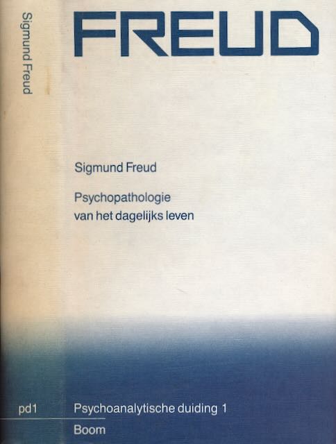 Freud, Sigmund - Psychopathologie van het dagelijks Leven : Over vergeten, versprekingen, misgrepen, bijgeloof en vergissingen. Psychoanalytische duiding I.