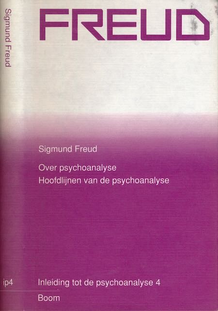 Freud, Sigmund - Over Psychoanalyse  -  Vijf Colleges. Hoofdlijnen van de Psychoanalyse.: Inleiding tot de psychoanalyse 4.