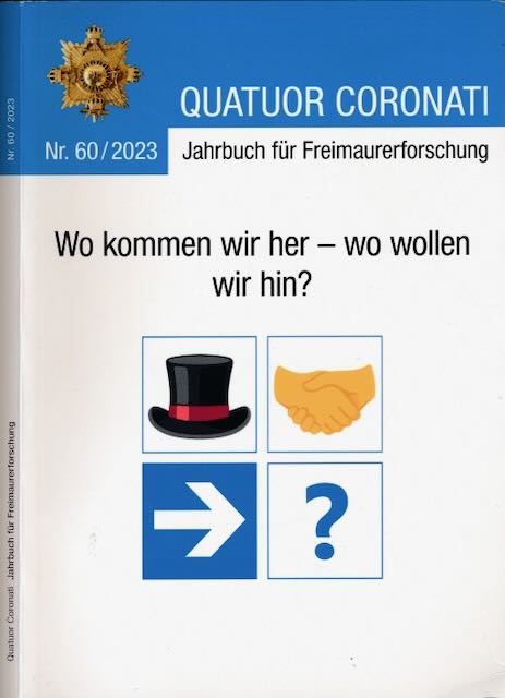  - Quatuor Coronati Jahrbuch fr Freimaurerforschung Nr. 60/2023: Wo kommen wir her - wo wollen wir hin? .