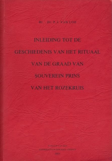 Loo, P.J. van - Inleiding tot de Geschiedenis van de Graad van souverein Prins van het Rozenkruis.