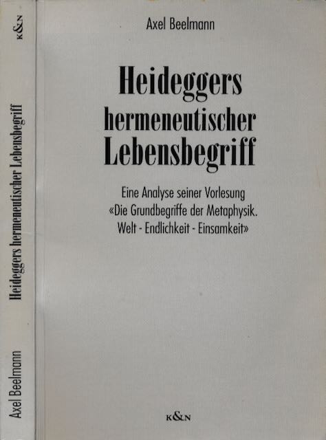Beelmann, Axel - Heideggers hermeneutischer Lebensbegriff: Eine Analyse seiner Vorlesung 'Die Grundbegriffe der Metaphysik : Welt, Endlichkeit, Einsamkeit'.