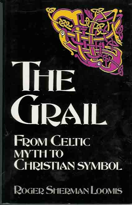 Loomis, Roger Sherman - The Grail from Celtic Myth to Christian Symbol.