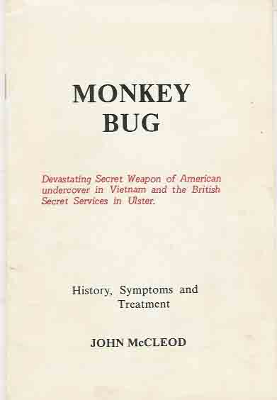 McCleod, John - Monkey Bug. History, Symptoms and Treatment. Devastating Secret Weapon of Amercan undercover in Vietnam and the British Secret Services in Ulster.