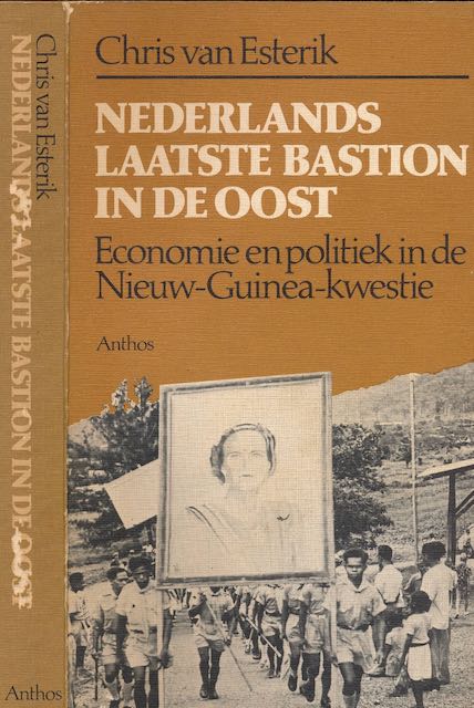 Esterik, Chris van - Nederlands laatste bastion in de Oost. Economie en politiek in de Nieuw-Guinea-kwestie.