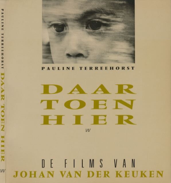Terreehorst, Pauline - Daar Toen Hier: De Films van Johan van der Keuke.