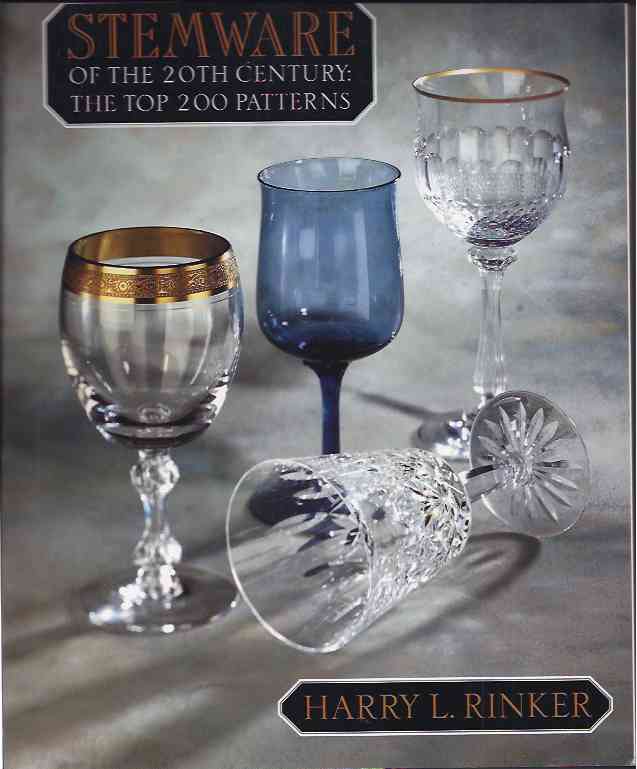 Rinker, Harry L - Stemware of the 20th Century. The top 200 Patterns.