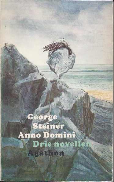 Steiner, George - Anno Domini. Drie novellen.