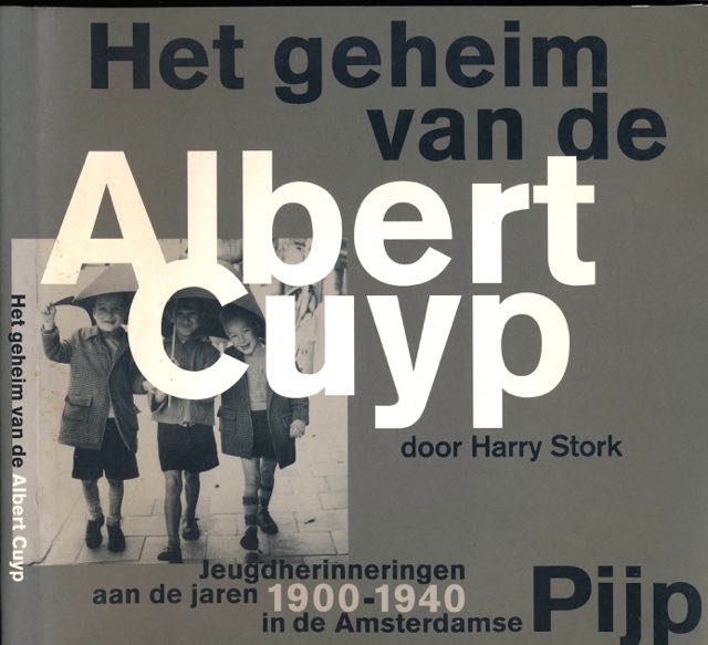 Stork, Harry - Het Geheim van de Albert Cuyp: Jeugdherinneringen aan de jaren 1900-1940 in de Amsterdamse Pijp.