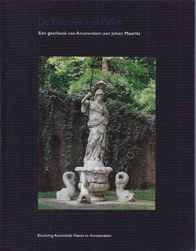 Huisken, Jacobine E. & Goossens, Eymer -Jan, red - De Fonteijn van Pallas. Een geschenk van Amsterdam aan Johan Maurits.