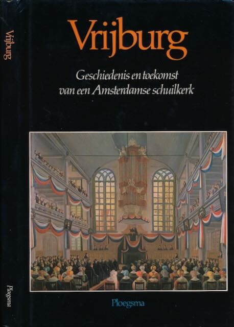  - Vrijburg: Geschiedenis en toekomst van een Amsterdamse schuilkerk.