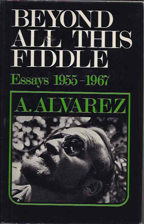Alvarez, A. - Beyond All This Fiddle. Essays 1955-1967.