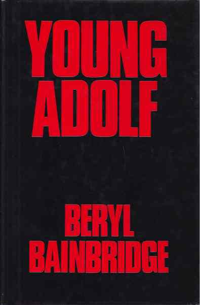 Bainbridge, Beryl. - Young Adolf.