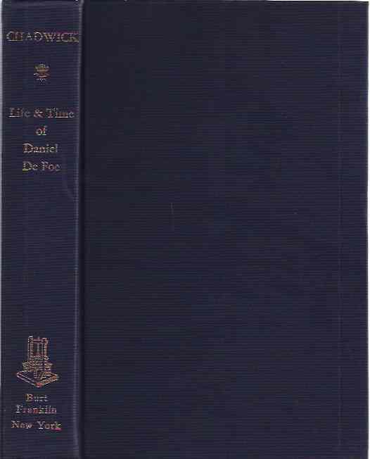 Chadwick, William - The Life and Time of Daniel De Foe: with Remarks Digressive and Discursive.