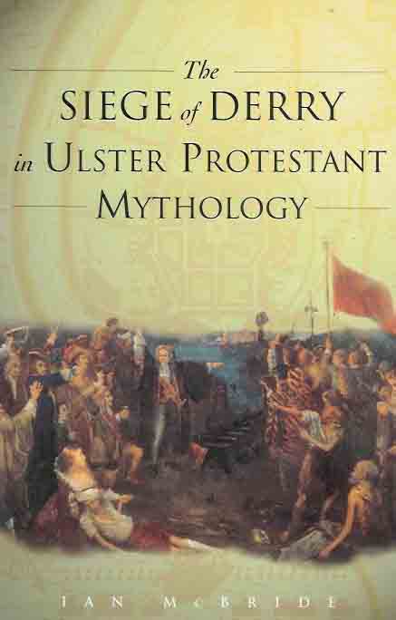 McBride, Ian. - The Siege of Derry in Ulster Protestant Mythology.
