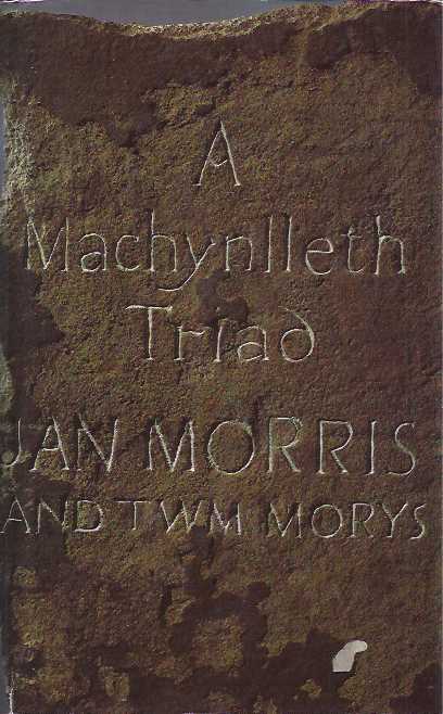 Morris, Jan. - A Machynlleth Triad/ Triawd Machynlleth.