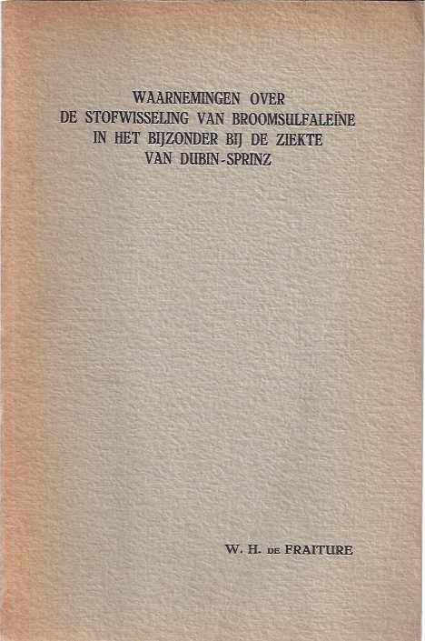 Fraiture, W.h. de - Waarnemingen over de Stofwisseling van Broomsulfalene in het Bijzonder bij de Ziekte van Dubin-Sprinz.