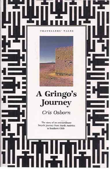 Osborn, Cris - A Gringo's Journey. The story of an extraordinary bicycle journey from North America to Southern Chile.
