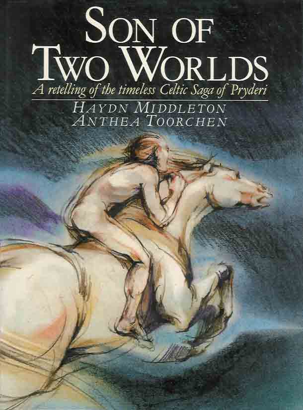 Middleton, Haydn - Son of Two Worlds. A retelling of the timeless Celtic Saga of Pryderi.