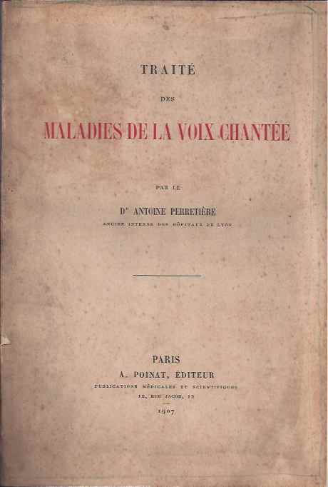 Perretire, Dr. Antoine - Trait des Maladies de la Voix Chante.