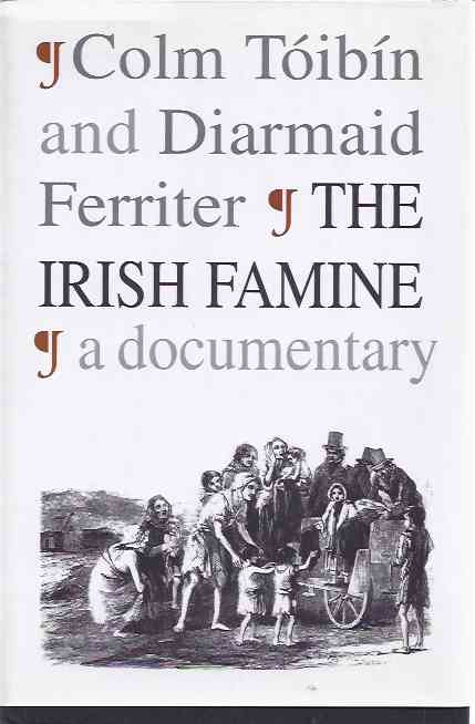 Tibin, Colm & Ferriter, Diarmaid - The Irish Famine. A documentary.