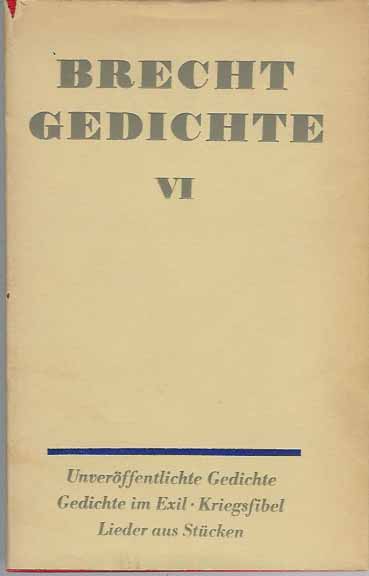 Brecht, Bertolt. - Gedichte . Band VI, 1941-1947. Gedichte im Exil/In Sammlungen nicht enthaltene Gedichte/Gedichte und Lieder aus Stcken.