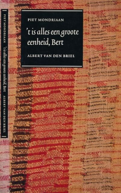 Henkels, Herbert - 't Is Alles een groote Eenheid, Bert: Piet Mondriaan, Albert van den Briel en hun vriendschap. Aan de hand van brieven, documenten en fragmenten.
